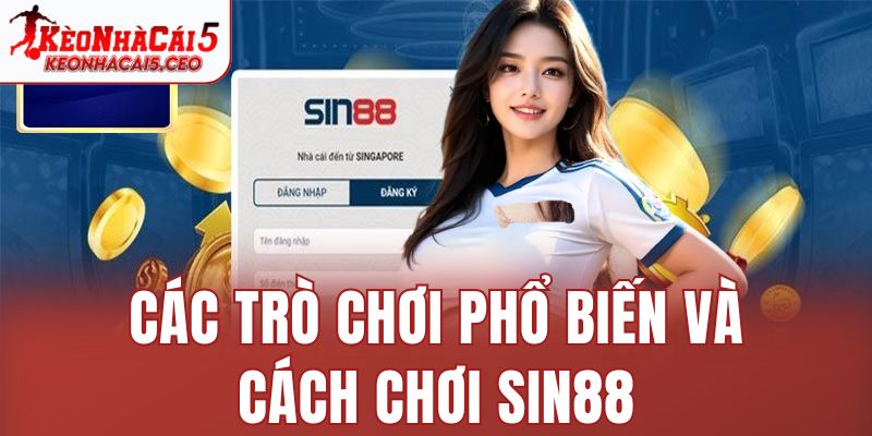 Các trò chơi phổ biến và cách chơi Sin88