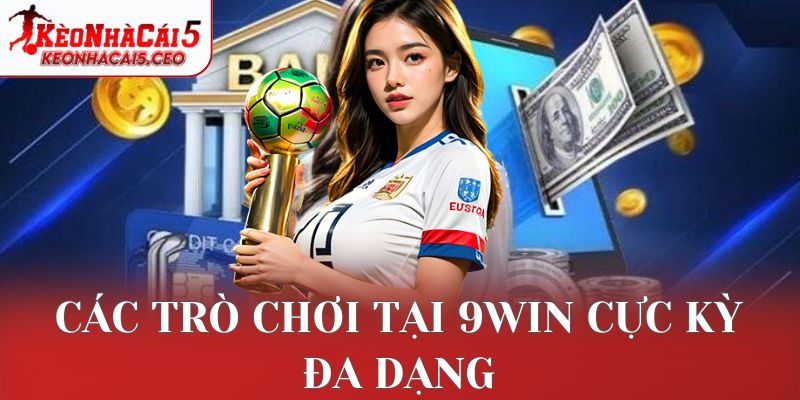 Các trò chơi tại 9win cực kỳ đa dạng