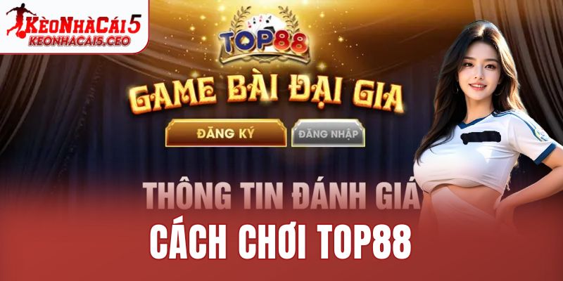 Cách chơi TOP88