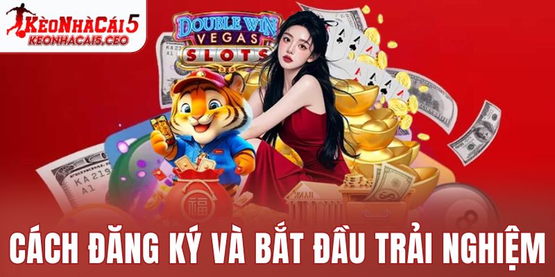 Cách đăng ký và bắt đầu trải nghiệm