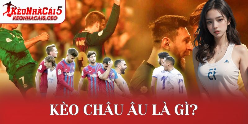 Kèo châu Âu là gì?