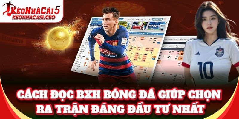 Cách đọc BXH Bóng Đá giúp chọn ra trận đáng đầu tư nhất