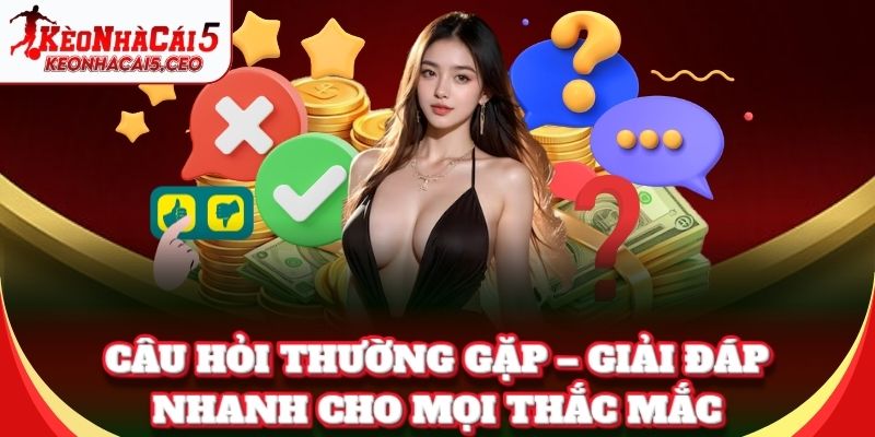 Câu Hỏi Thường Gặp – giải đáp nhanh cho mọi thắc mắc
