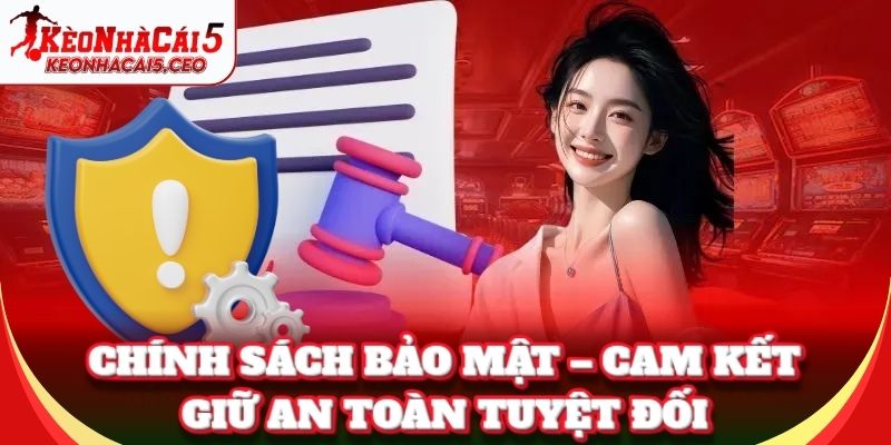 Chính Sách Bảo Mật – Cam kết giữ an toàn tuyệt đối