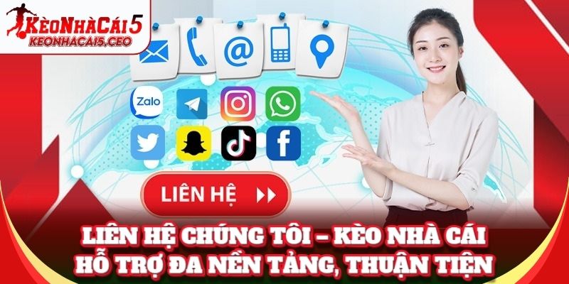 Liên Hệ Chúng Tôi – Kèo Nhà Cái hỗ trợ đa nền tảng, thuận tiện