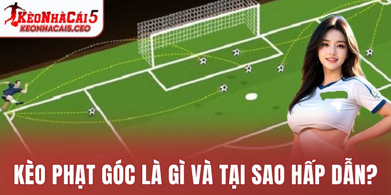 Kèo phạt góc là gì và tại sao hấp dẫn?