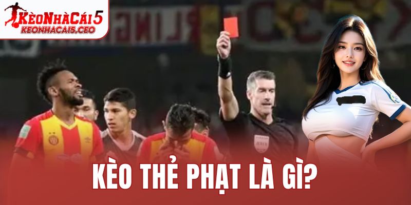 Kèo thẻ phạt là gì?