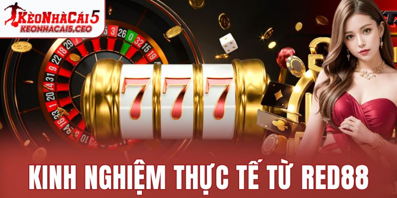 Kinh nghiệm thực tế từ Red88