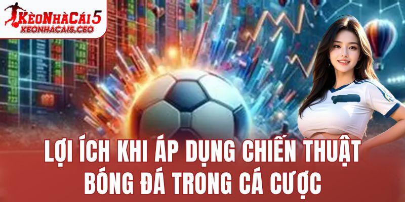 Lợi ích khi áp dụng chiến thuật bóng đá trong cá cược