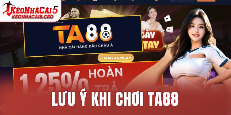 Lưu ý khi chơi TA88
