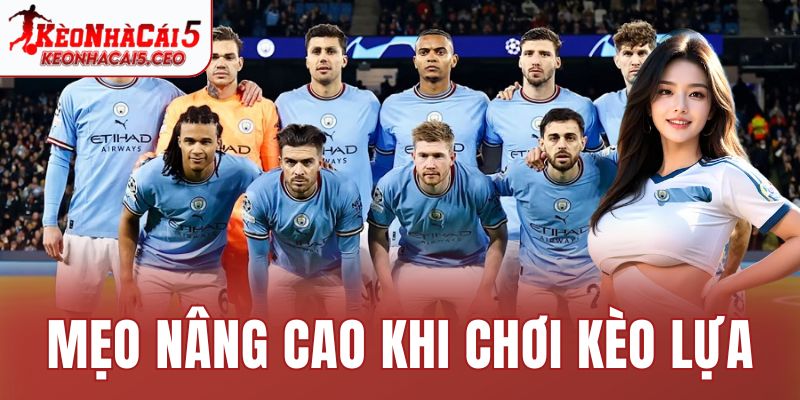 Mẹo nâng cao khi chơi kèo lựa