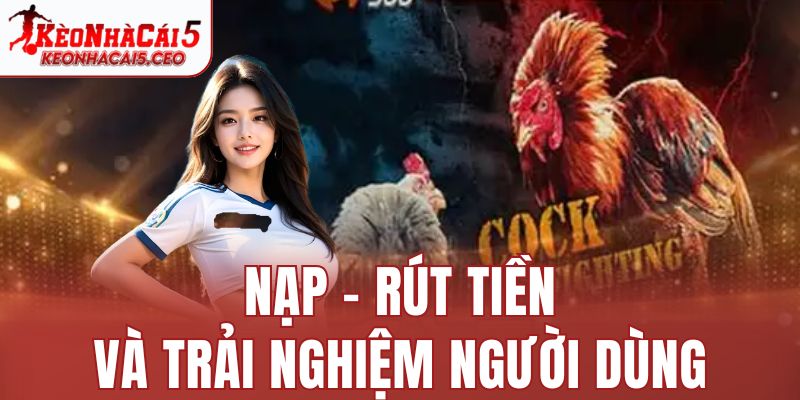 Nạp – rút tiền và trải nghiệm người dùng