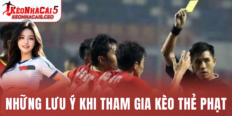 Những lưu ý khi tham gia kèo thẻ phạt