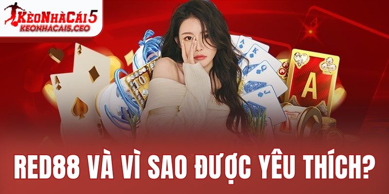 Red88 và lý do vì sao được yêu thích?