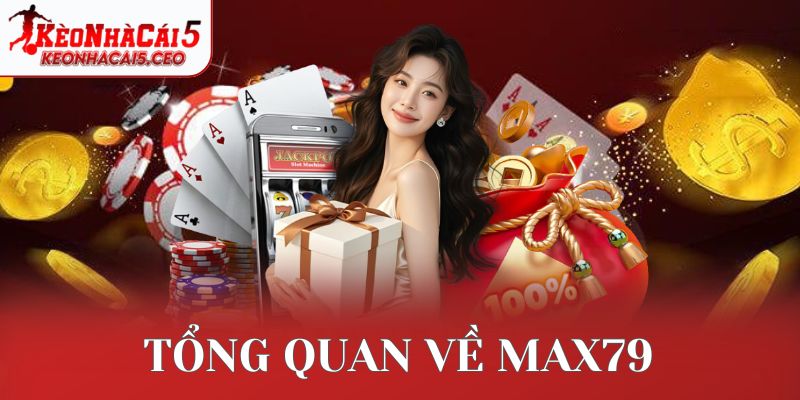 Tổng quan về Max79