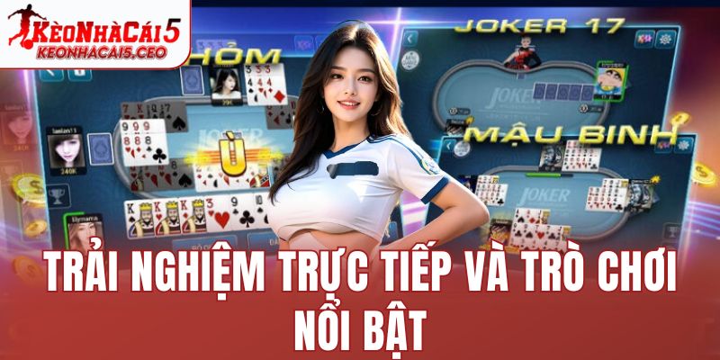 Trải nghiệm trực tiếp và trò chơi nổi bật