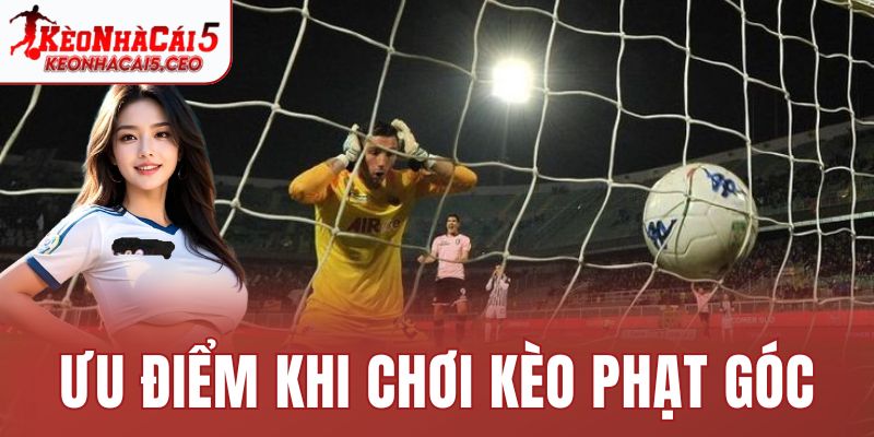 Ưu điểm khi chơi kèo phạt góc