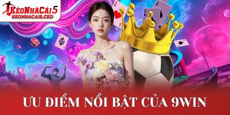 Ưu điểm nổi bật của 9win