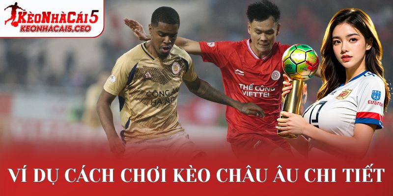 Ví dụ cách chơi kèo châu Âu chi tiết