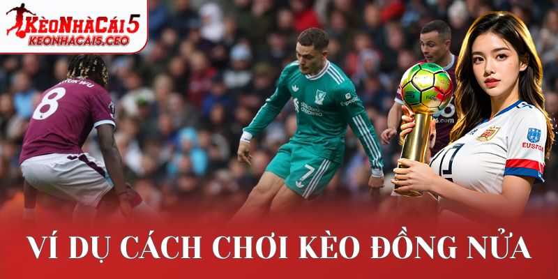 Ví dụ cách chơi kèo đồng nửa